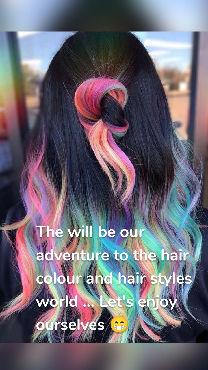 The will be our adventure to the hair colour and hair styles   world ... Let's enjoy ourselves 😁